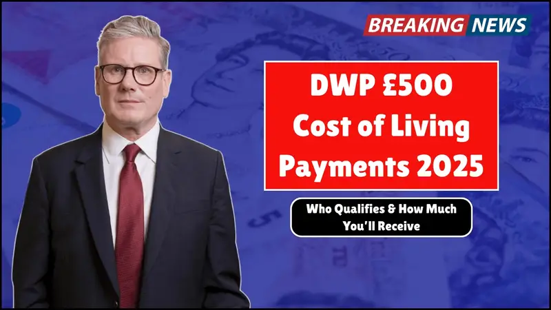 DWP Confirms £500 Cost of Living Payments for 2025 – Who Gets It and When